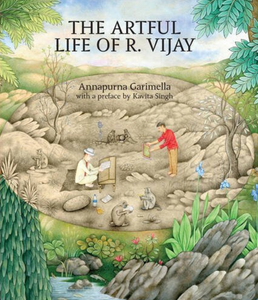 THE ARTFUL LIFE OF R. VIJAY by Annapurna Garimella with a Preface by Kavita Singh and contributions by Waswo X. Waswo, Rakesh Vijayvargiya