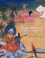 THE FLYING MYSTICS OF TIBETAN BUDDHISM by Glenn H. Mullin