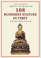 108 BUDDHIST STATUES IN TIBET: Evolution of Tibetan Sculptures by Ulrich von Schroeder