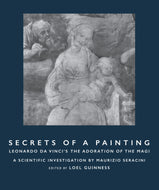 SECRETS OF A PAINTING: Leonardo Da Vinci's The Adoration of the Magi — A Scientific Investigation by Maurizio Seracini, Edited by Loel Guinness