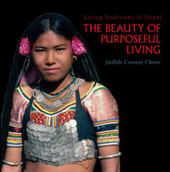 The Beauty of Purposeful Living: Living Traditions of Nepal by Judith Conant Chase