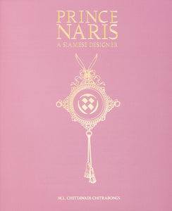 PRINCE NARIS: A Siamese Designer by M.L. Chittawadi Chitrabongs