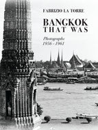 BANGKOK THAT WAS: Photographs 1956-1961 by Fabrizio La Torre