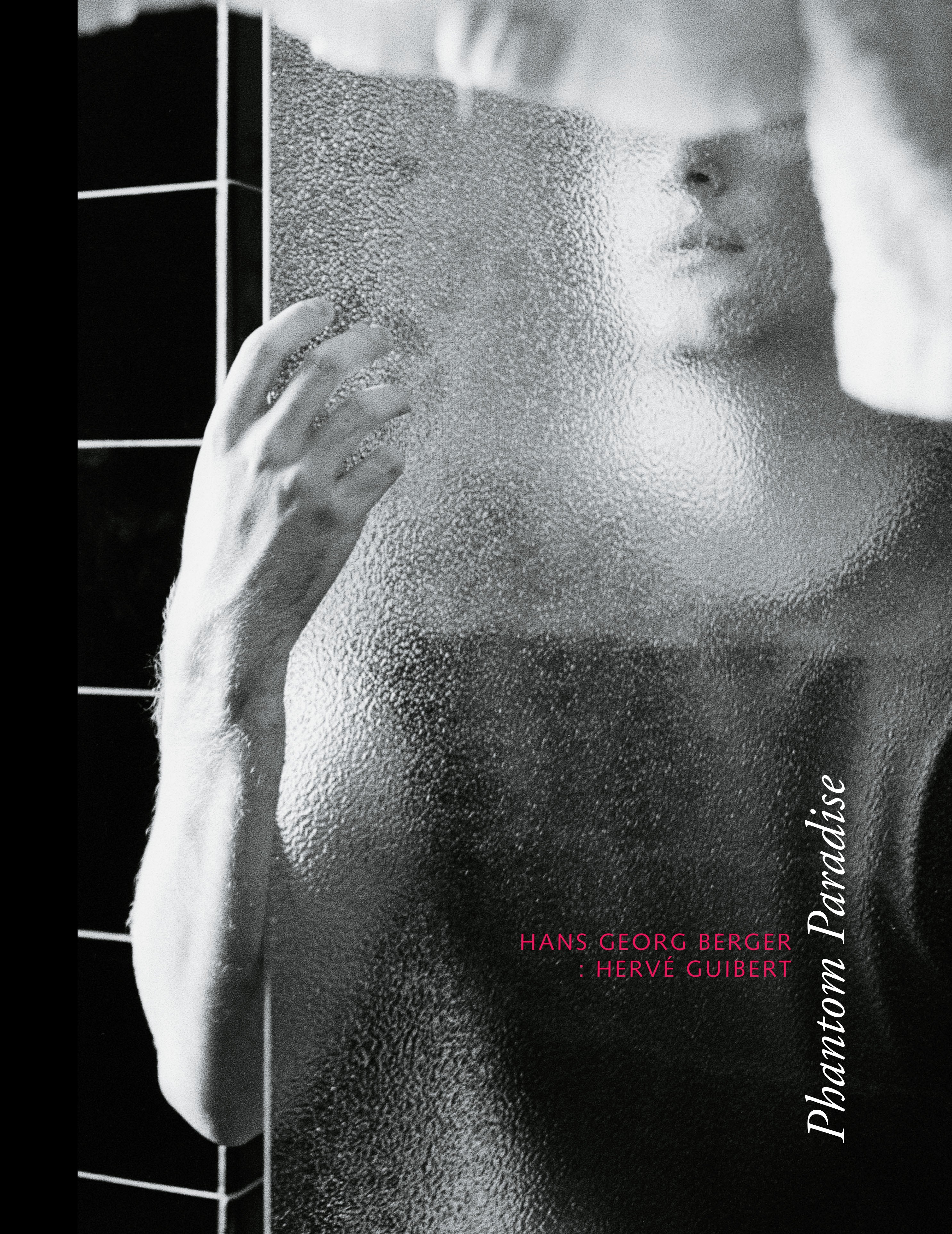 Hervé Guibert PHANTOM PARADISE: A Photographic Love by Hans Georg
