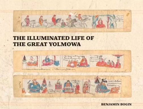 THE ILLUMINATED LIFE OF THE GREAT YOLMOWA by Benjamin Bogin