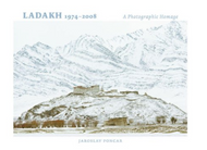 LADAKH 1974 - 2008: A Photographic Homage by Jaroslav Poncar