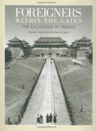 FOREIGNERS WITHIN THE GATES: The Legations at Peking by Michael J. Moser and Yeone Wei-Chih Moser