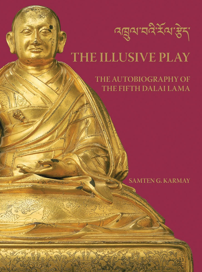 THE ILLUSIVE PLAY: The Autobiography of the Fifth Dalai Lama by Samten Karmay