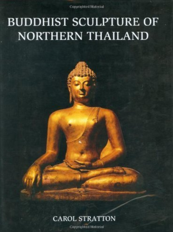 BUDDHIST SCULPTURE OF NORTHERN THAILAND by Carol Stratton