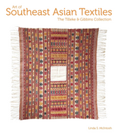 ART OF SOUTHEAST ASIAN TEXTILES: The Tilleke and Gibbins Collection by Linda S. McIntosh