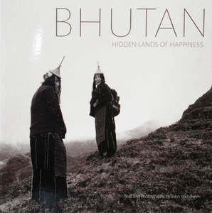 BHUTAN: Hidden Lands of Happiness by John Wehrheim